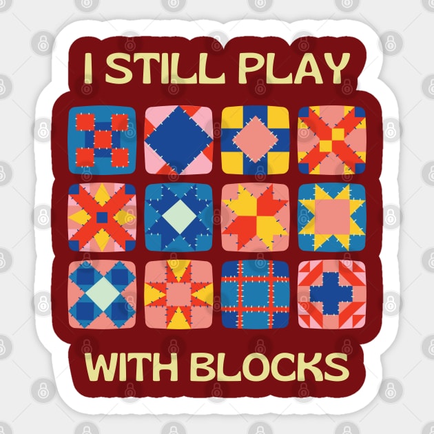 I Still Play With Blocks, quilt patterns Quilting Lover Sticker